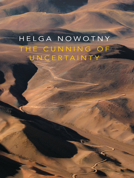 Title details for The Cunning of Uncertainty by Helga Nowotny - Available